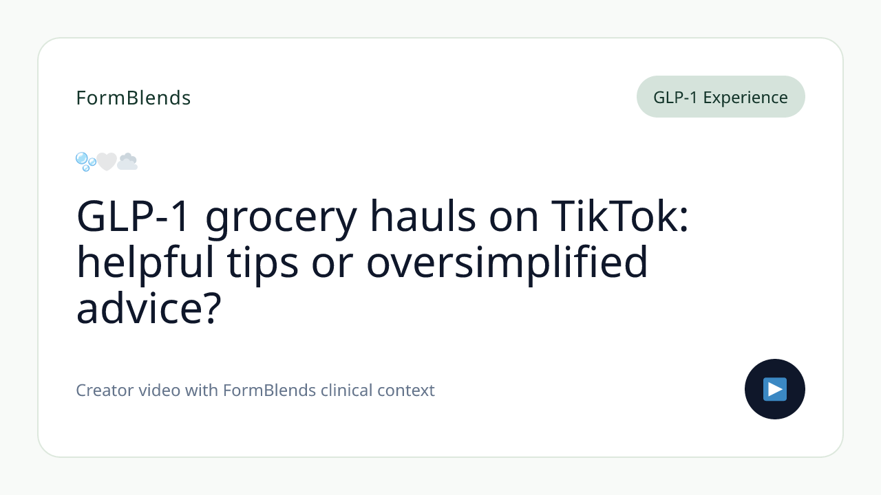 GLP-1 grocery hauls on TikTok: helpful tips or oversimplified advice?