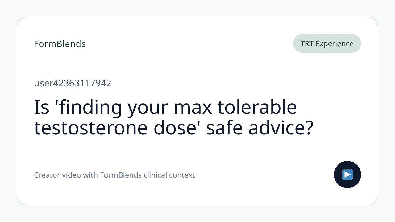 Is 'finding your max tolerable testosterone dose' safe advice?
