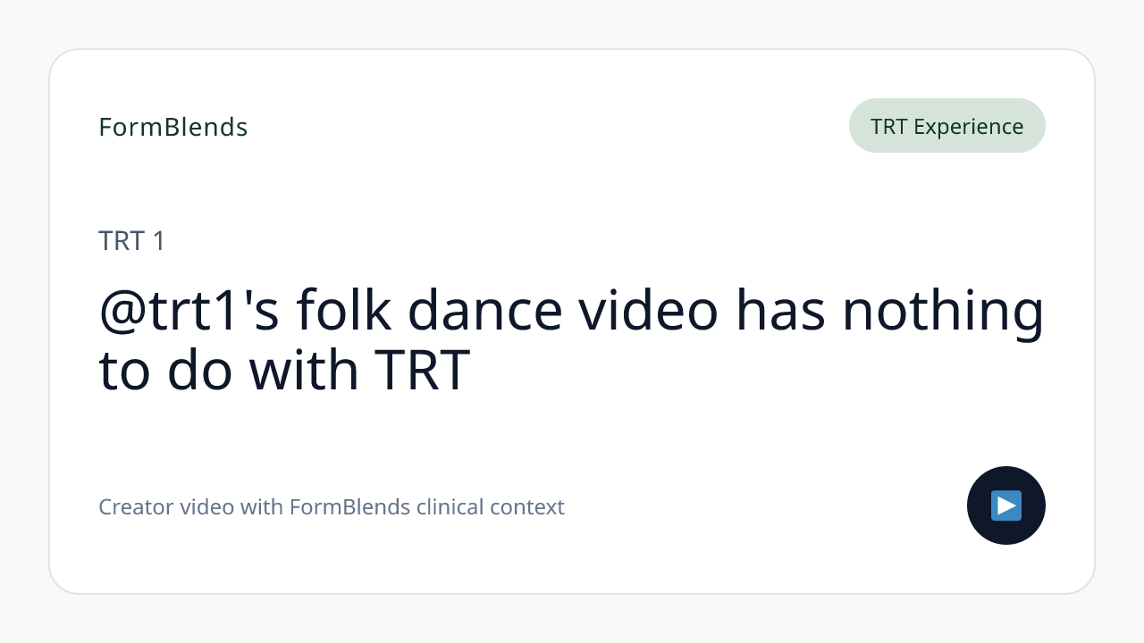 @trt1's folk dance video has nothing to do with TRT